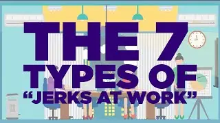 The 7 Types of Jerks at Work