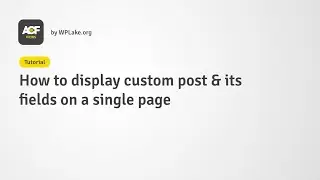 Tutorial : How to display custom post and its fields on a single page
