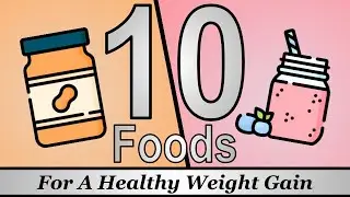 10 Foods For A Healthy Weight Gain