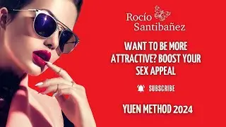 Want to be more attractive? Boost your sex appeal! with Yuen Method