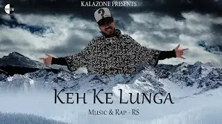 KEH KE LUNGA | RS | OFFICIAL VIDEO | KALAZONE | 2019
