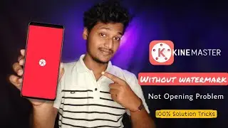 KineMaster Not Opening Problem Solved |100% Solution Tricks | Latest KineMaster Without Watermark