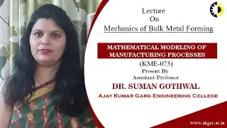 ''Mechanics of Bulk Metal Forming'' Mathematical Modeling of Manufacturing Processes Lecture 03 By D