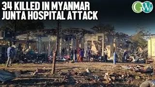 MYANMAR JUNTA&rsquo;S AIR STRIKE HITS GENERAL HOSPITAL: 34 KILLED & 70 INJURED