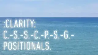 :CLARITY: C.-S.-S.-C.-P.-S.-G.-POSITIONALS.