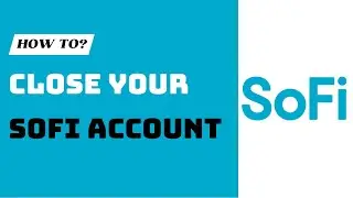 How To Close Sofi Account - Sofi Money Sofi Invest Close Account