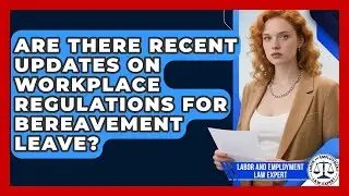 Are There Recent Updates on Workplace Regulations for Bereavement Leave?