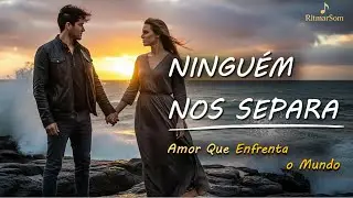 💖 NINGUÉM NOS SEPARA | Amor Que Enfrenta o Mundo... Inabalável e impossível de quebrar