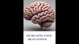 INCEASING YOUR BRAIN POWER