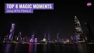 Top 8 Magic Moments | 2019 WTA Finals