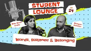 Student Lounge | Ep 24 | Mah Noor Lodhi- BS Economics, Media & IR | Words, Distance, & Belonging