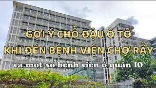 #39. GỢI Ý CHỖ ĐẬU Ô TÔ KHI ĐẾN BỆNH VIỆN CHỢ RẪY