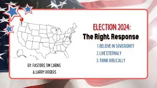 Election 2024 Double Sermon / Pastors Tim Carns & Larry Rogers / NEW HORIZONS CHURCH