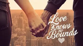 Love Knows No Bounds