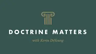166. A Special Episode from the Doctrine Matters Podcast by Crossway