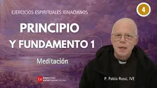 04 Meditaci&oacute;n: Principio y Fundamento I - P Pablo Rossi - Ejercicios Espirituales online 2026