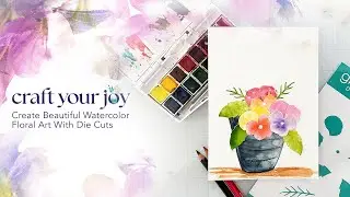 Craft Your Joy LIVE: Watercolor Painting, Frameable Art and Die Cut Mash-Up