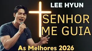 🙏LEE HYUN DE JESUS 2026 | Senhor, Me Guia | Música Gospel e Louvores de Entrega
