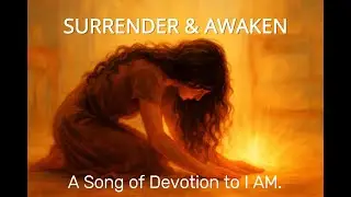 Surrender & Awaken &mdash; A Sacred Song of Devotion into Presence