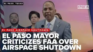 El Paso mayor criticizes FAA over airspace shutdown; called it 'unnecessary decision'