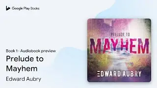 Prelude to Mayhem Book 1 by Edward Aubry &middot; Audiobook preview