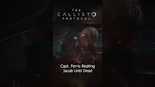 The Callisto Protocol | Capt. Ferris Beating Jacob Until Dead