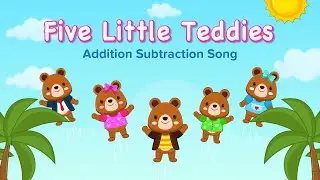 Addition Subtraction Song - Five Little Teddies | Math Song | Kids Song | Kindergarten Songs