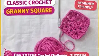 Classic Crochet Granny Square | Beginner Friendly | Day 30/365 Crochet Challenge