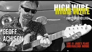 High Wire  - Geoff Achison LIVE at Jack's Place Australian Music