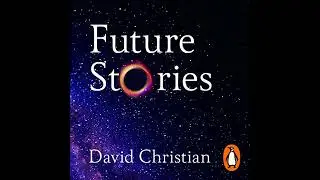 Future Stories: A user's guide to the future Audiobook by David Christian