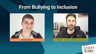From Bullying to Inclusion - Richard Habelrih - Autism Explained Online Summit 2021