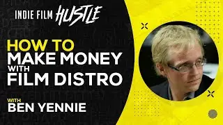 How to Make Money with Film Distribution with Ben Yennie // Indie Film Hustle&reg; Show