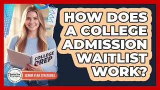 How Does a College Admission Waitlist Work?