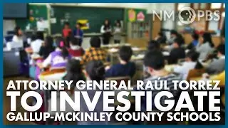Attorney General Ra&uacute;l Torrez to Investigate Gallup-McKinley County Schools