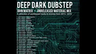 DEEP DARK DUBSTEP MIX - John Matrix Unreleased Material