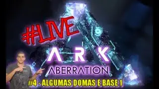 LIVE ARK #4 - ALGUMAS DOMAS E BASE 1 (Aberration) (RPBR Games)