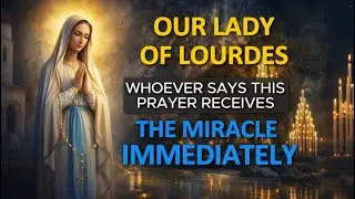 🙏 POWERFUL PRAYER TO OUR LADY OF LOURDES 🤍 FOR HEALING IN URGENT AND DESPERATE CASES