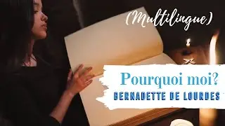🌏 Bernadette de Lourdes - Pourquoi moi ? (multilingue)