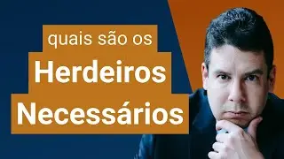 Herdeiros Necessários (art. 1.845, CC): quais são os herdeiros necessários no Brasil?