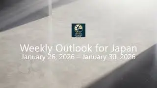 [Weekly Outlook for Japan] January 26, 2026 &ndash; January 30, 2026