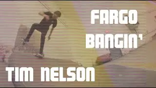 FARGO BANGIN' - Tim Nelson  | Skateboarding