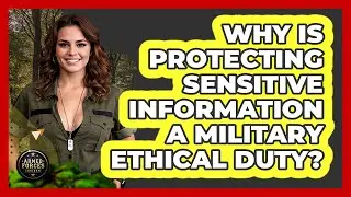 Why Is Protecting Sensitive Information A Military Ethical Duty? - Armed Forces Insider