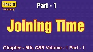 Joining Time Part - 1 | Chapter - 9 | CSR Vol - 1 Part - 1 | Finacity SAS Academy