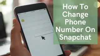 How To Change Phone Number On Snapchat