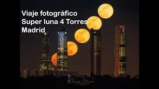 Viaje a Madrid para fotografiar la super luna entre las 4 Torres