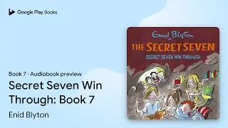 Secret Seven Win Through: Book 7 Book 7 by Enid Blyton &middot; Audiobook preview