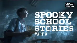 Ep 232 - Spooky School Stories Part 3