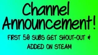 CHANNEL ANNOUNCEMENT - First 50 Subs Get Shout-out & Added On Steam