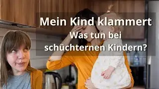 Mein Kind klammert immer - wie du dein sch&uuml;chternes Kind begleitest