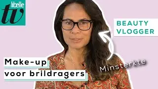 Make-up voor brildragers met minsterkte - Libelle Beautyvlogger